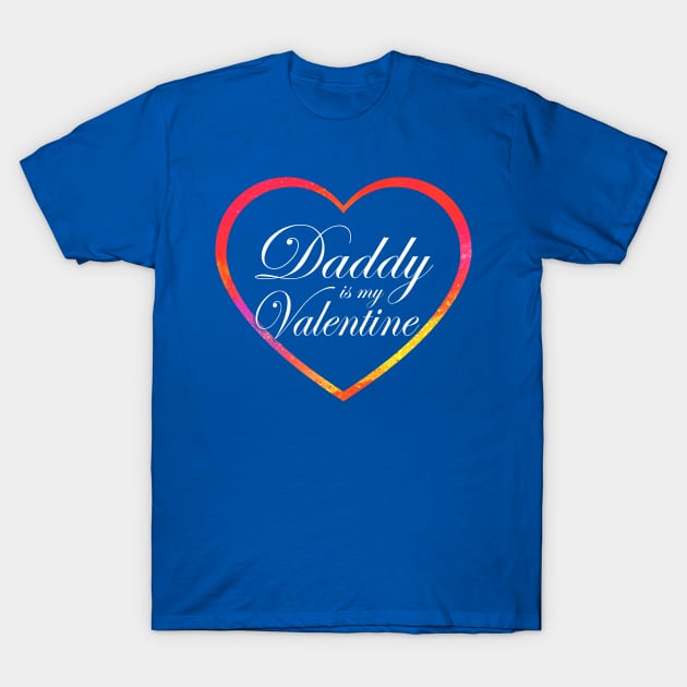 Daddy is my Valentine T-Shirt by Meetts